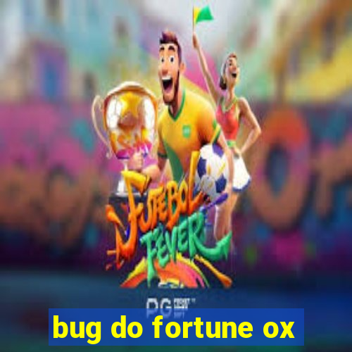 bug do fortune ox